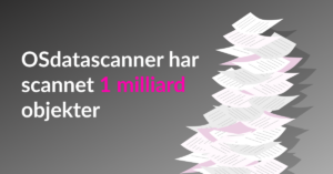 OSdatascanner har scannet 1 milliard objekter