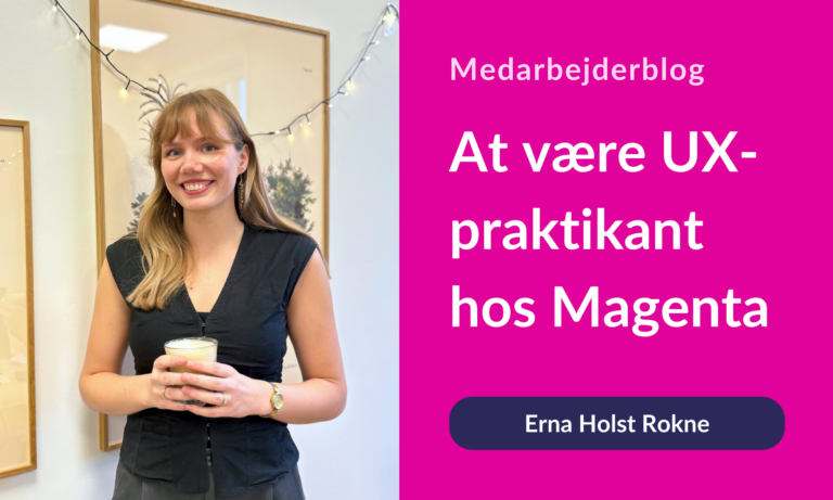 Erna - At være UX-praktikant hos Magenta